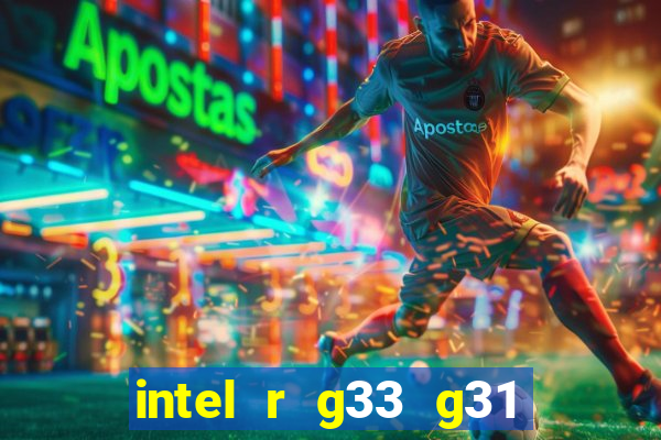 intel r g33 g31 express chipset family roda quais jogos